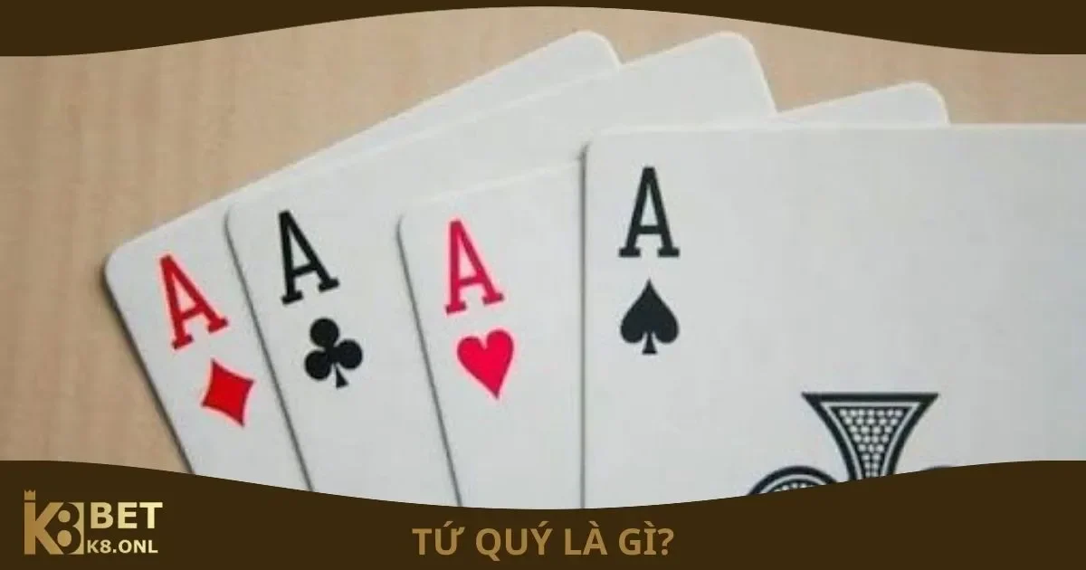 Bài Tứ Quý Là Gì? Khi Nào Nên Dùng Tứ Quý Tại K8? 2 Bài Tứ Quý Là Gì? Tứ quý trong tiến lên là gì?