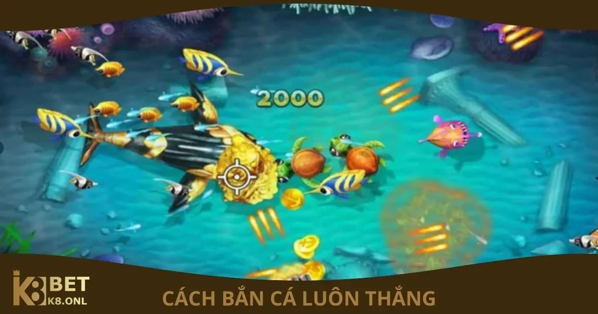 Hướng Dẫn Cách Bắn Cá Luôn Thắng Cho Người Mới Tại K8 2 Cách Bắn Cá Luôn Thắng: Các chiến thuật bắn cá hiệu quả