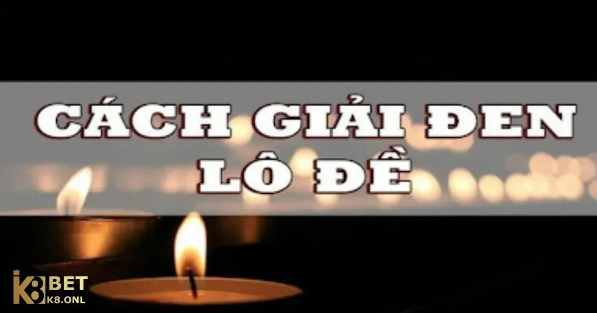 Cách Giải Đen Trong Lô Đề Là Gì? Cách Giải Đen Lô Đề Tại K8 3 Cách Giải Đen Trong Lô Đề Là Gì? Cách giải đen lô đề hiệu quả