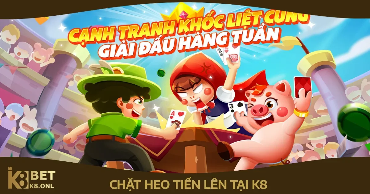 Chặt Heo Tiến Lên K8: Chiến Thuật Chặt Heo Tối Ưu Lợi Thế 8 Cách sử dụng bài thông minh để chặt heo tại K8