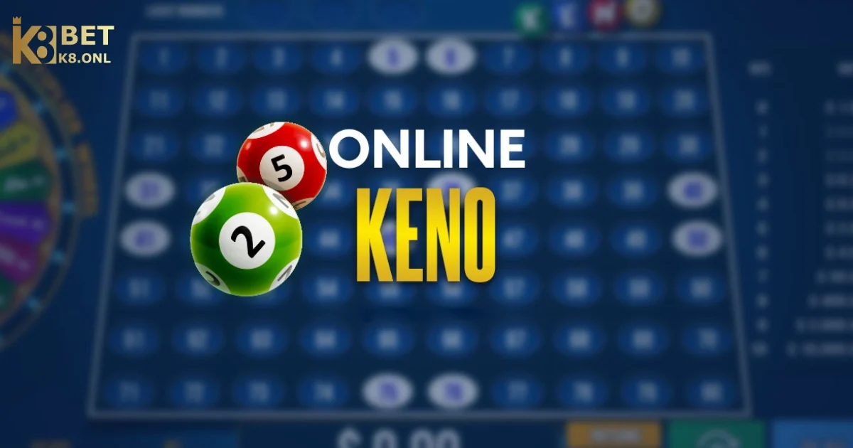 Mẹo Chơi Keno Hiệu Quả Tại K8