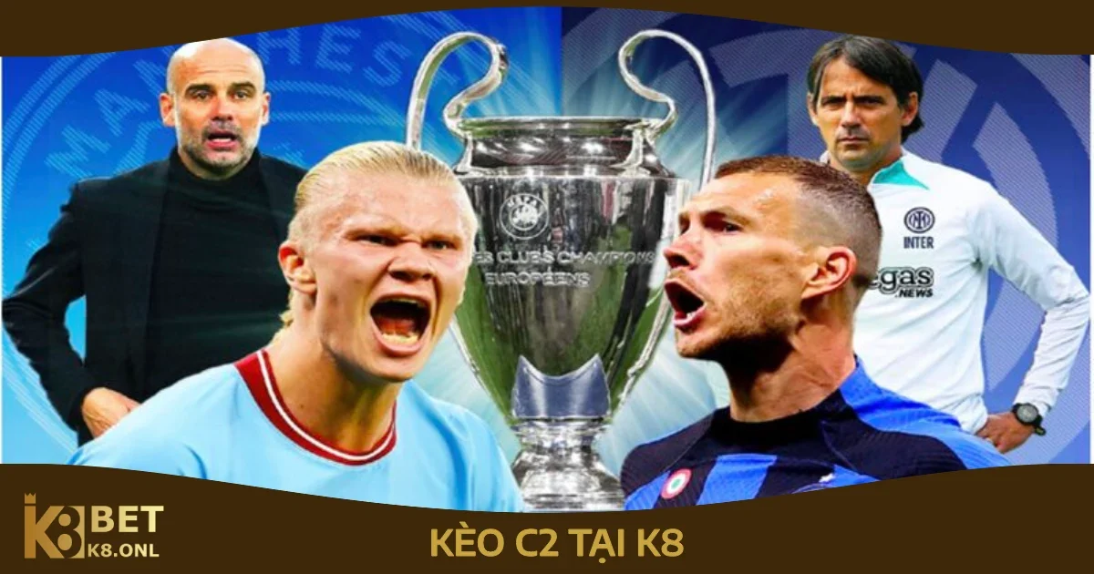 Kèo C2 – Trải Nghiệm Cá Cược Europa League Bậc Nhất Tại K8 95 Cách Đặt Cược Kèo C2 Tại K8