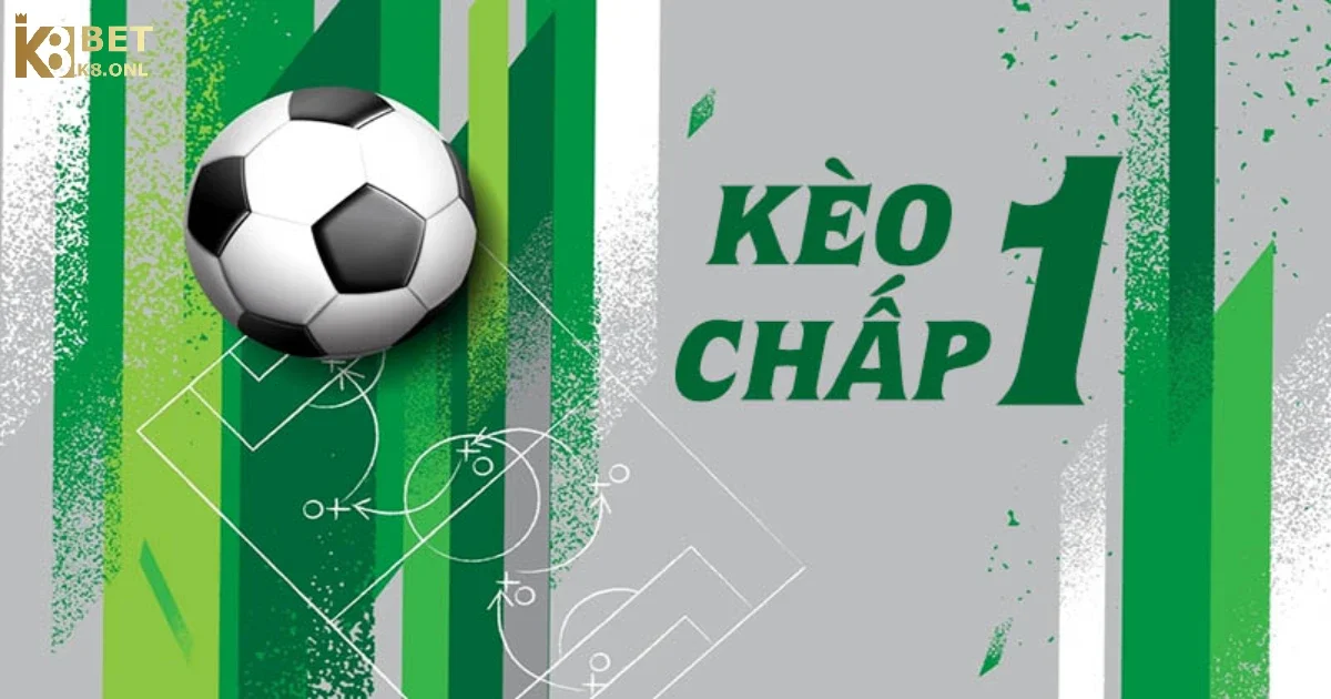 Kèo Chấp 1 Trái Tại K8 – Cách Đặt Cược Và Tính Thắng Thua 3 Các Trường Hợp Thắng, Thua, Hòa Tiền