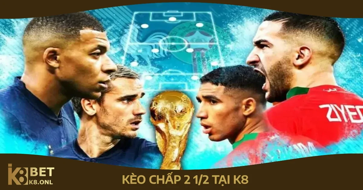 Khám Phá Kèo Chấp 2 1/2 K8 Cho Tay Chơi Cá Cược Bóng Đá 81 Cách đọc và đặt cược kèo chấp 2 1/2 hiệu quả