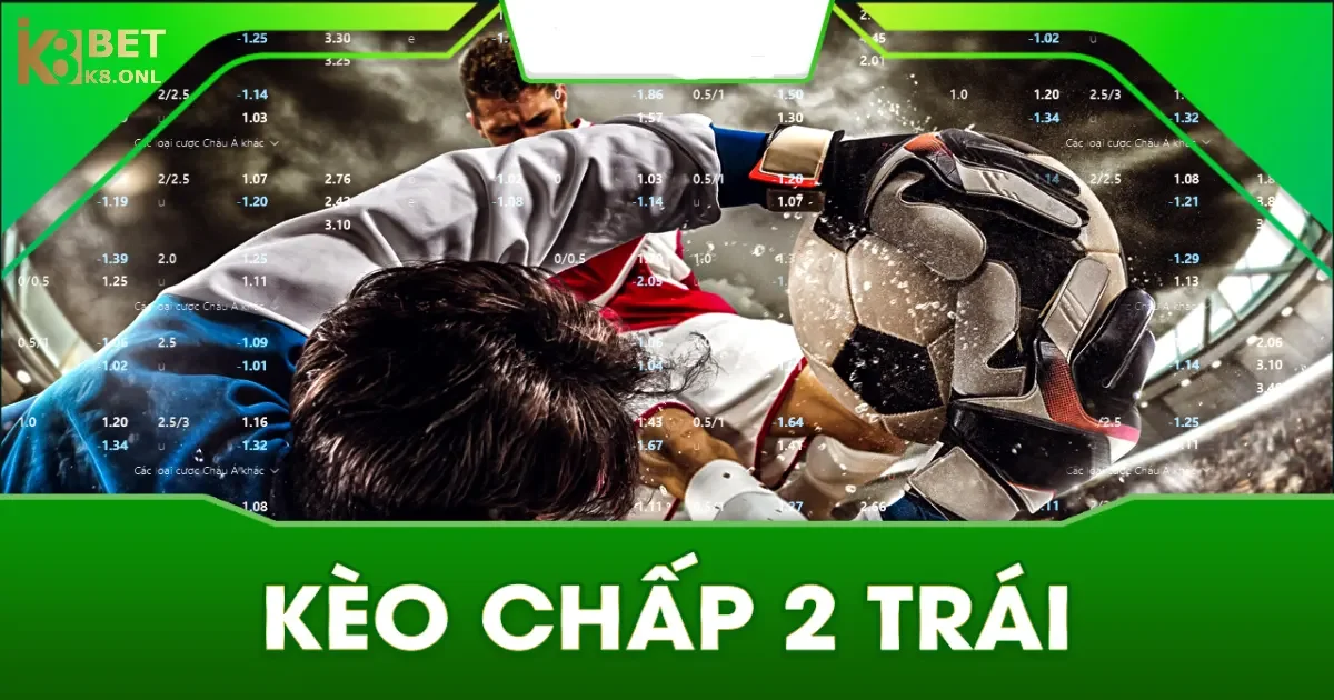 Giới thiệu kèo chấp 2 trái
