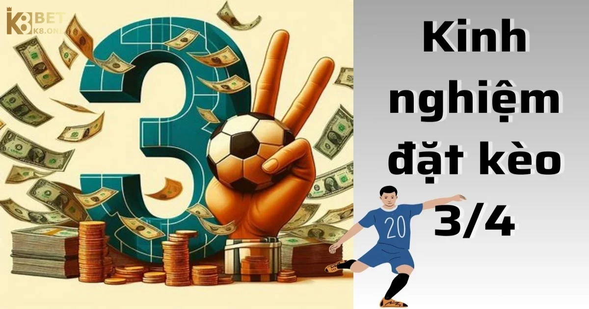 Kèo Chấp 3/4: Bí Quyết Đánh Kèo Chấp 3/4 Hiệu Quả Tại K8 4 Bí quyết đặt cược kèo chấp 3/4 hiệu quả tại K8
