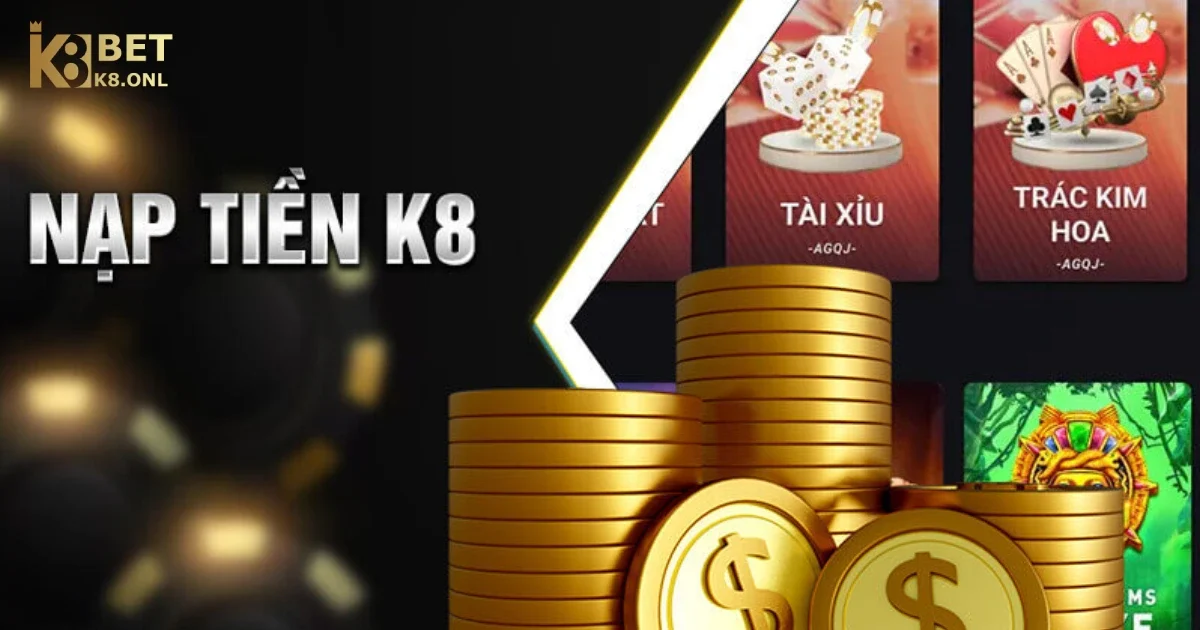 Nạp Tiền K8 – Hướng Dẫn Nạp Tiền Vào Tài Khoản Nhanh Chóng 1 Giới Thiệu Về Quy Trình Nạp Tiền K8