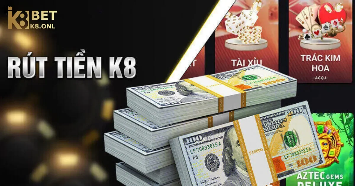 Giới Thiệu Về Quy Trình Rút Tiền K8