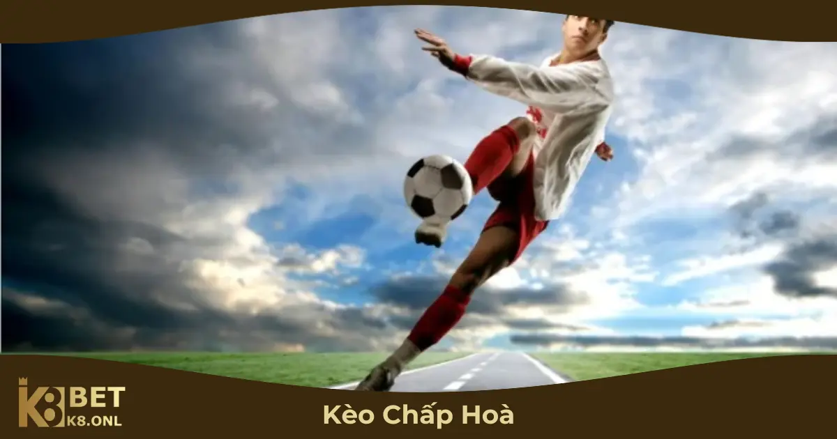 Khi Nào Nên Chọn Kèo Chấp Hòa?