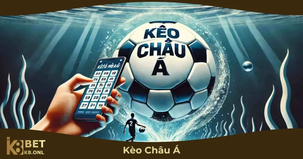 Kèo Châu Á Là Gì? Đọc Kèo & Đặt Cược Hiệu Quả Tại K8 34 Khi Nào Nên Chơi Kèo Châu Á?
