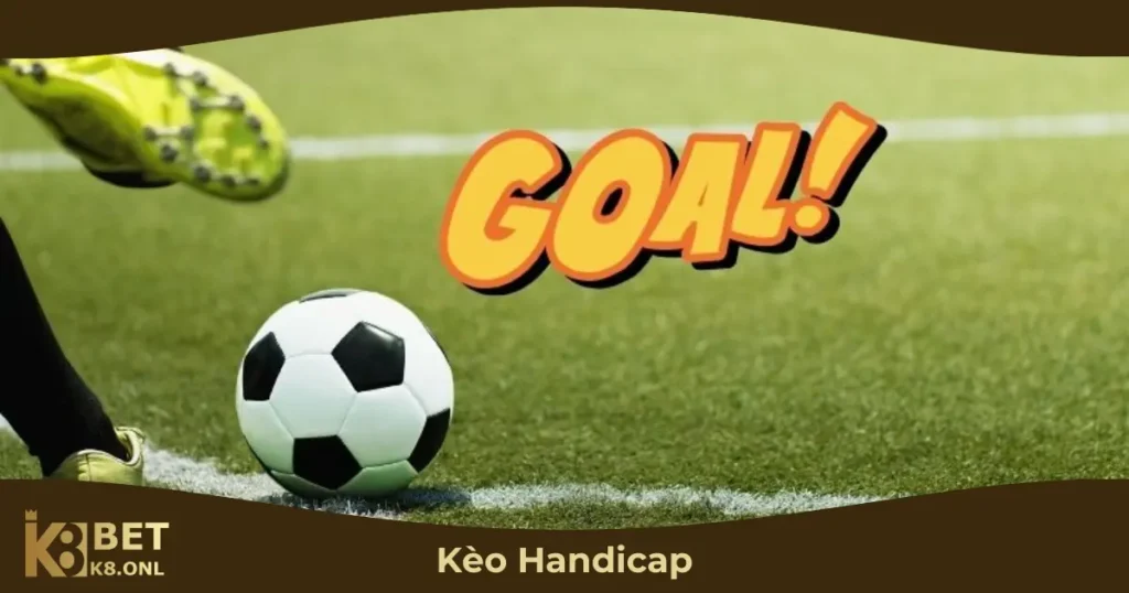 Kèo Handicap Là Gì? Hướng Dẫn Cược & Đọc Kèo Chuẩn Xác 31 Kèo Handicap Hoạt Động Như Thế Nào?