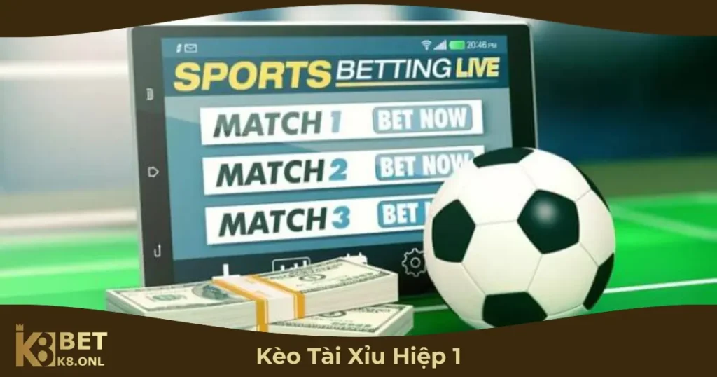 Kèo Tài Xỉu Hiệp 1 Là Gì? Cách Đọc Kèo & Cá Cược Tại K8 25 Khi Nào Nên Chơi Kèo Tài Xỉu Hiệp 1?