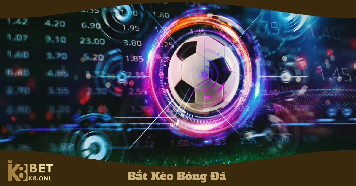 Bắt Kèo Bóng Đá Tại K8: Cách Đọc Kèo & Đặt Cược Chính Xác 5 Cách phân biệt kèo thơm & kèo dụ để đặt cược chính xác